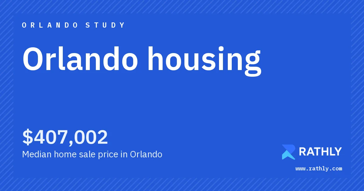 Rathly cover for Orlando housing, $407,002 Median home sale price in Orlando